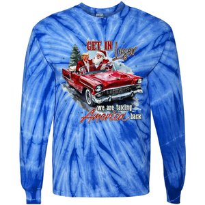 Get In Loser We Are Taking America Back Trump Santa Xmas Tie-Dye Long Sleeve Shirt