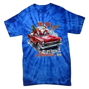 Get In Loser We Are Taking America Back Trump Santa Xmas Tie-Dye T-Shirt