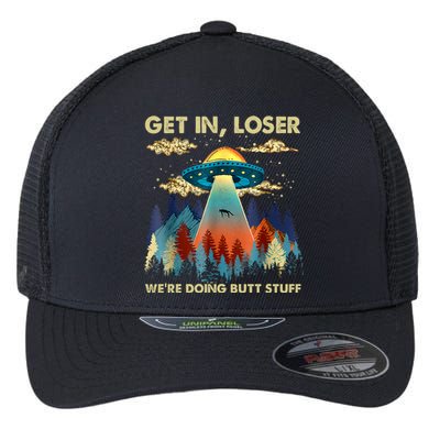 Get In Loser Alien UFO Funny We're Doing Butt Stuff Alien Abduction Flexfit Unipanel Trucker Cap