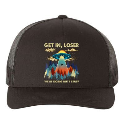 Get In Loser Alien UFO Funny We're Doing Butt Stuff Alien Abduction Yupoong Adult 5-Panel Trucker Hat