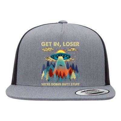 Get In Loser Alien UFO Funny We're Doing Butt Stuff Alien Abduction Flat Bill Trucker Hat