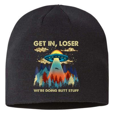 Get In Loser Alien UFO Funny We're Doing Butt Stuff Alien Abduction Sustainable Beanie