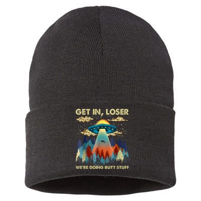 Get In Loser Alien UFO Funny We're Doing Butt Stuff Alien Abduction Sustainable Knit Beanie