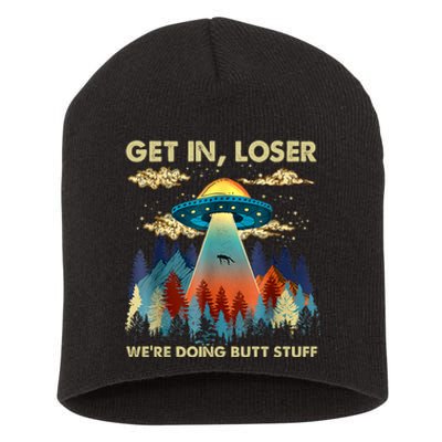 Get In Loser Alien UFO Funny We're Doing Butt Stuff Alien Abduction Short Acrylic Beanie