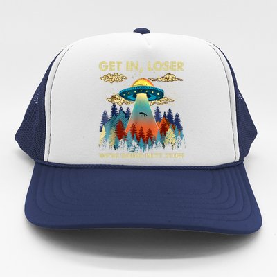 Get In Loser Alien UFO Funny We're Doing Butt Stuff Alien Abduction Trucker Hat