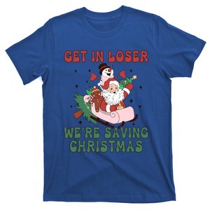 Get In Loser Were Saving Christmas Funny Xmas Gift T-Shirt