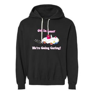 Get In Loser, We're Going Caring Funny Bear Garment-Dyed Fleece Hoodie