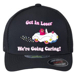 Get In Loser, We're Going Caring Funny Bear Flexfit Unipanel Trucker Cap