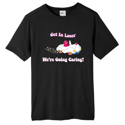 Get In Loser, We're Going Caring Funny Bear Tall Fusion ChromaSoft Performance T-Shirt