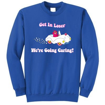 Get In Loser, We're Going Caring Funny Bear Sweatshirt