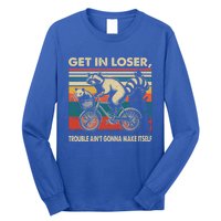 Get In Loser Trouble Aint Gonna Make Itself Funny Raccoon Gift Long Sleeve Shirt