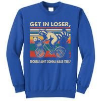 Get In Loser Trouble Aint Gonna Make Itself Funny Raccoon Gift Sweatshirt