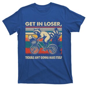 Get In Loser Trouble Aint Gonna Make Itself Funny Raccoon Gift T-Shirt