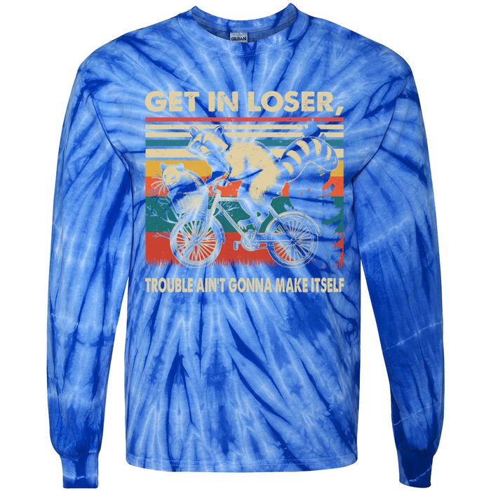 Get In Loser Trouble Aint Gonna Make Itself Funny Raccoon Gift Tie-Dye Long Sleeve Shirt