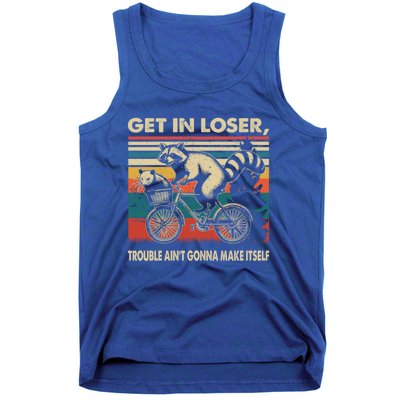 Get In Loser Trouble Aint Gonna Make Itself Funny Raccoon Gift Tank Top