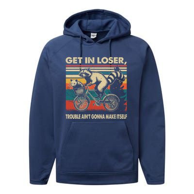 Get In Loser Trouble Aint Gonna Make Itself Funny Raccoon Gift Performance Fleece Hoodie