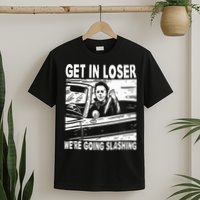 Get In Loser We're Going Slashing Horror Character Halloween T-Shirt