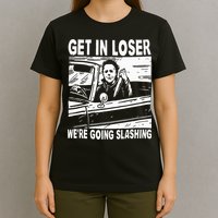 Get In Loser We're Going Slashing Horror Character Halloween T-Shirt