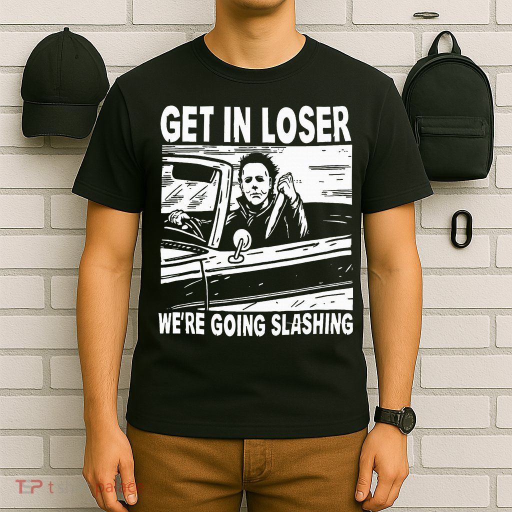 Get In Loser We're Going Slashing Horror Character Halloween T-Shirt