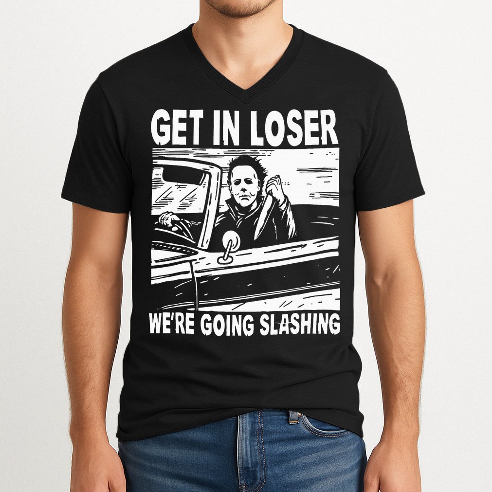 Get In Loser We're Going Slashing Horror Character Halloween V-Neck T-Shirt