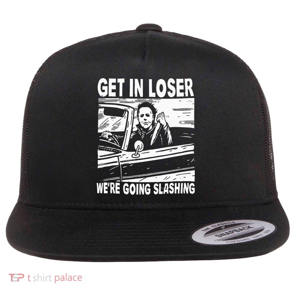 Get In Loser We're Going Slashing Horror Character Halloween Flatbill Hat