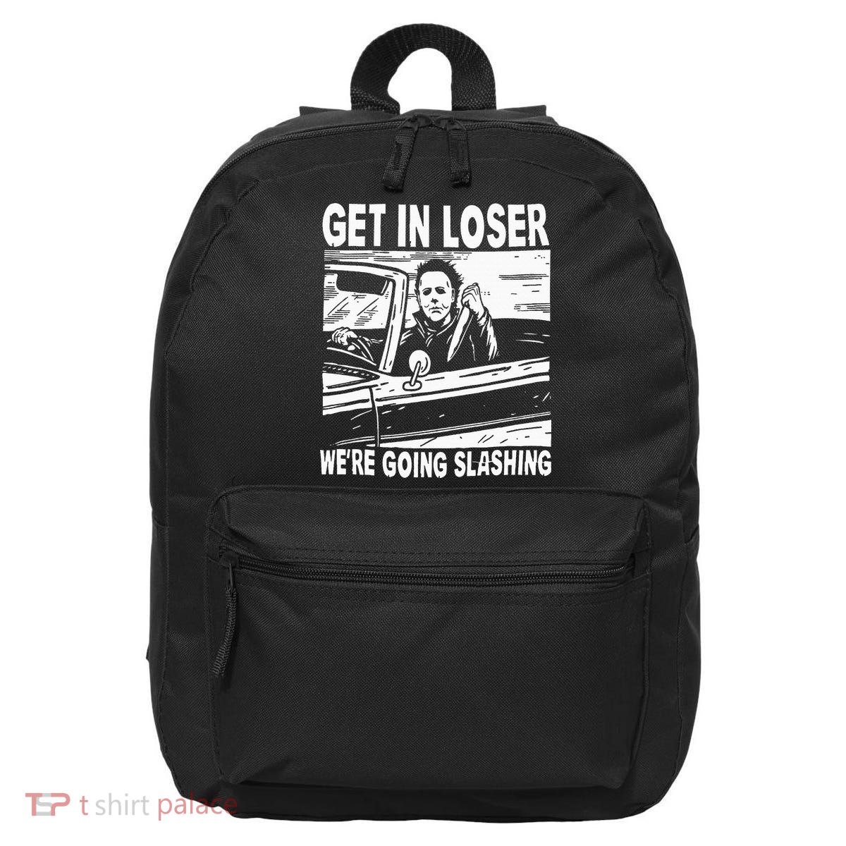 Get In Loser We're Going Slashing Horror Character Halloween 16 in Basic Backpack