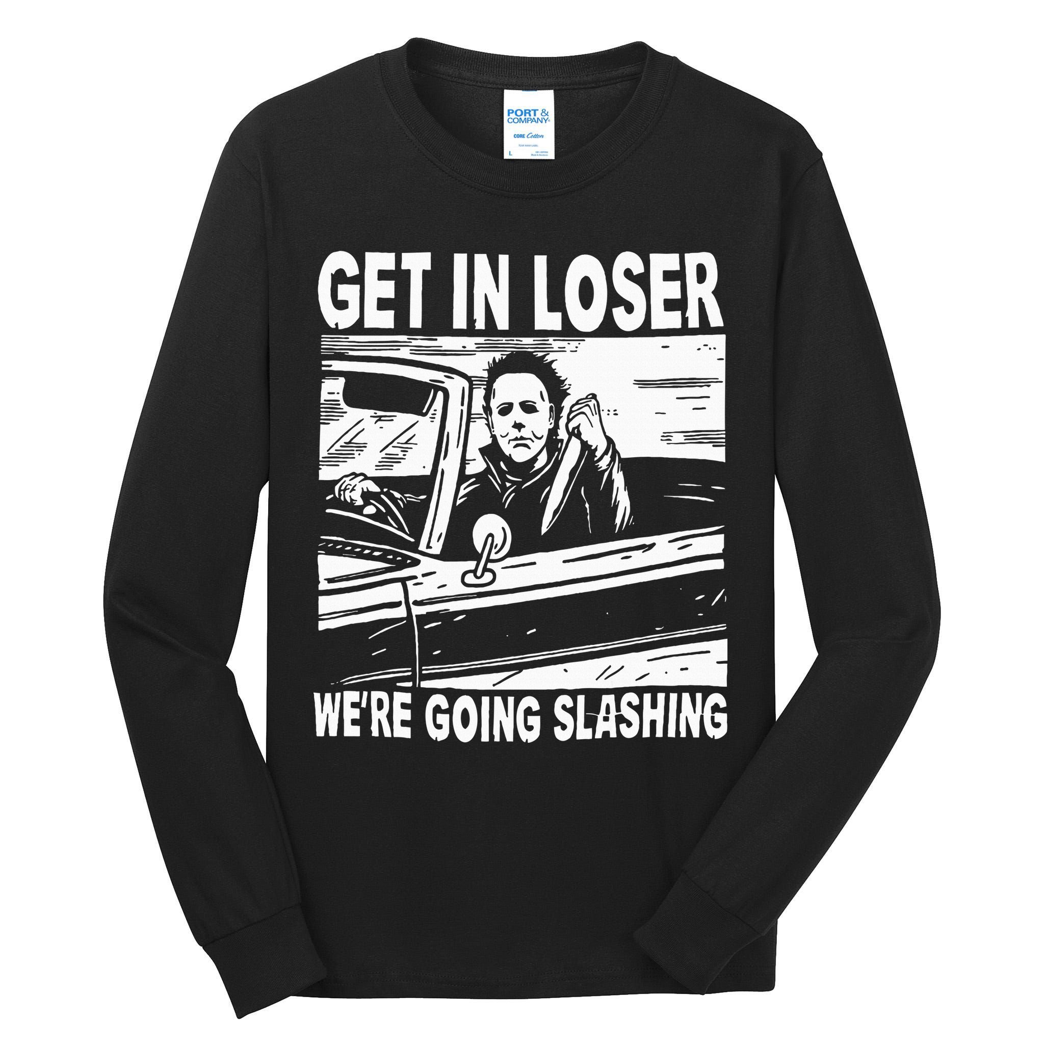 Get In Loser We're Going Slashing Horror Character Halloween Tall Long Sleeve T-Shirt