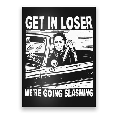 Get In Loser We're Going Slashing Horror Character Halloween Poster