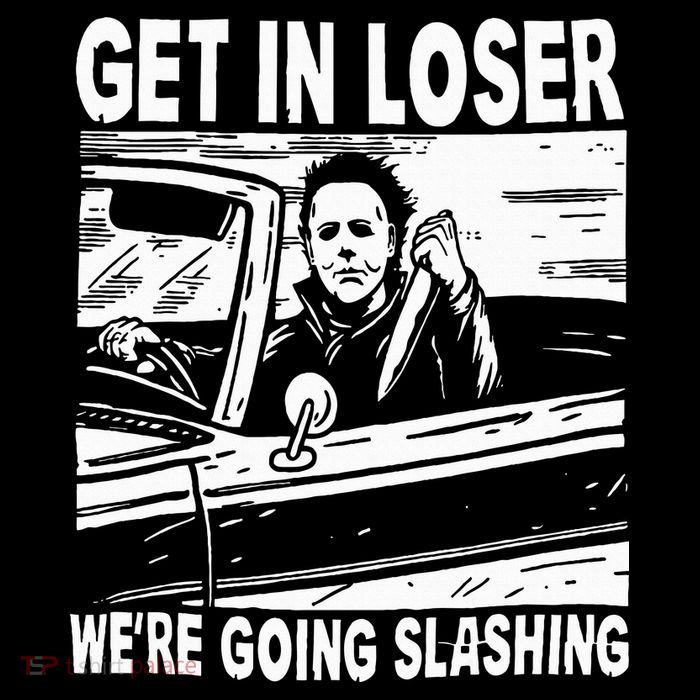 Get In Loser We're Going Slashing Horror Character Halloween Poster