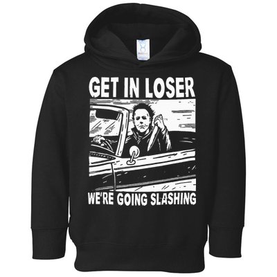 Get In Loser We're Going Slashing Horror Character Halloween Toddler Hoodie