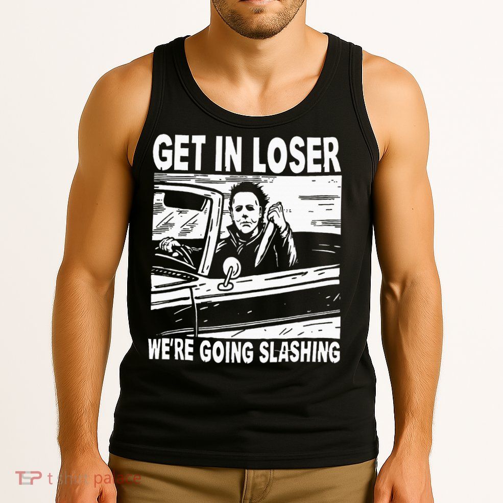 Get In Loser We're Going Slashing Horror Character Halloween Tank Top