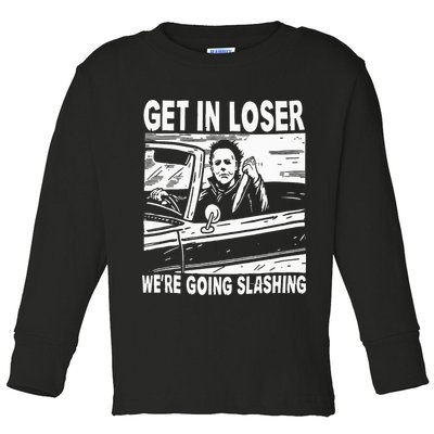 Get In Loser We're Going Slashing Horror Character Halloween Toddler Long Sleeve Shirt
