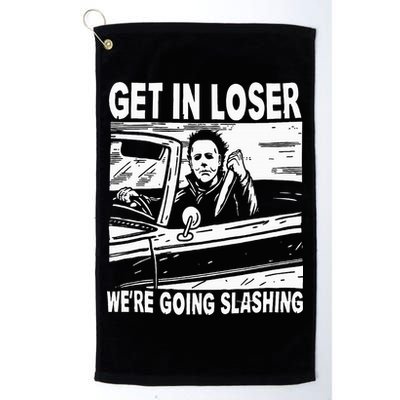 Get In Loser We're Going Slashing Horror Character Halloween Golf Towel