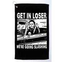 Get In Loser We're Going Slashing Horror Character Halloween Golf Towel