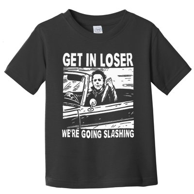 Get In Loser We're Going Slashing Horror Character Halloween Toddler T-Shirt