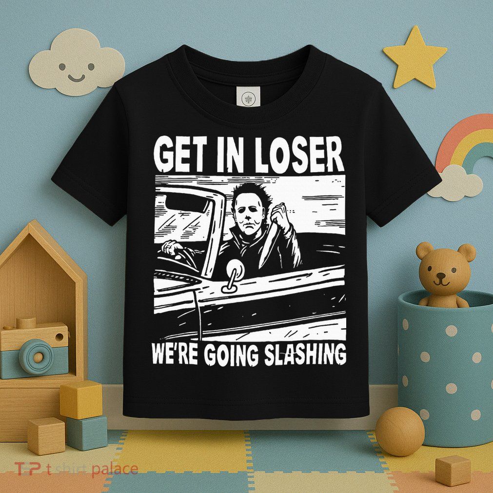Get In Loser We're Going Slashing Horror Character Halloween Toddler T-Shirt