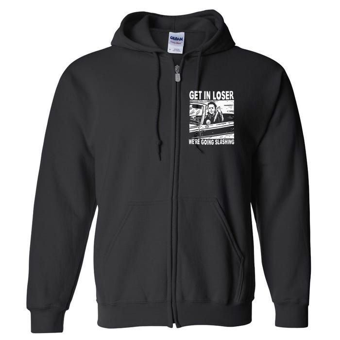 Get In Loser We're Going Slashing Horror Character Halloween Full Zip Hoodie
