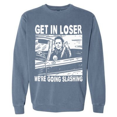 Get In Loser We're Going Slashing Horror Character Halloween Garment-Dyed Sweatshirt