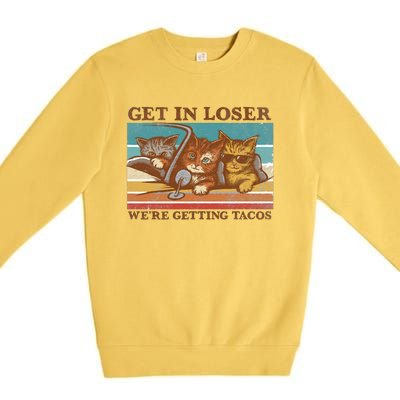 Get In Loser We're Getting Tacos Funny Cats Premium Crewneck Sweatshirt