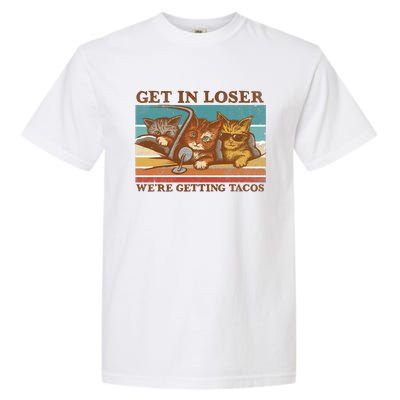 Get In Loser We're Getting Tacos Funny Cats Garment-Dyed Heavyweight T-Shirt