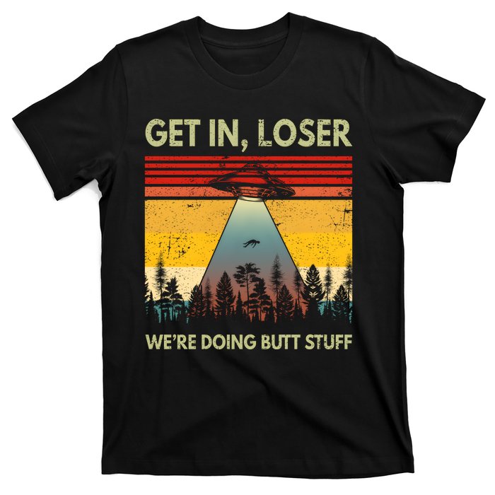 Get In Loser Were Doing Butt Stuff UFO Alien Abduction Vintage T-Shirt