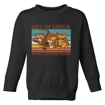Get In Loser We're Getting Tacos Cats Toddler Sweatshirt