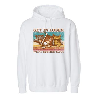 Get In Loser We're Getting Tacos Cats Garment-Dyed Fleece Hoodie