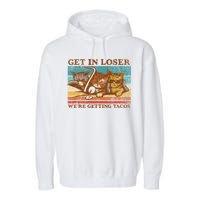 Get In Loser We're Getting Tacos Cats Garment-Dyed Fleece Hoodie