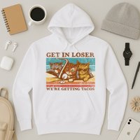 Get In Loser We're Getting Tacos Cats Hoodie