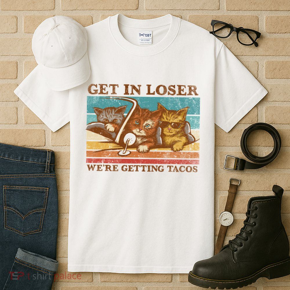 Get In Loser We're Getting Tacos Cats Tall T-Shirt