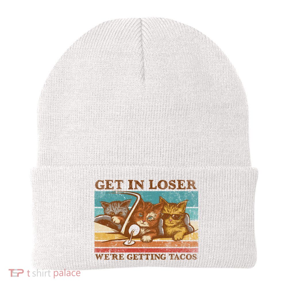 Get In Loser We're Getting Tacos Cats Beanie