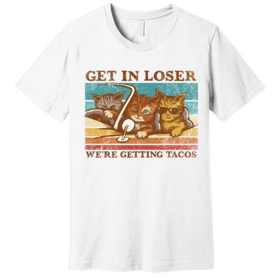 Get In Loser We're Getting Tacos Cats Premium T-Shirt