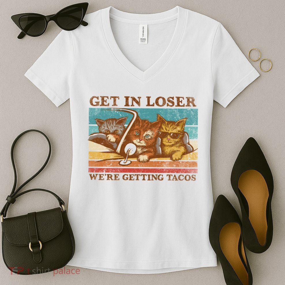 Get In Loser We're Getting Tacos Cats Women's V-Neck T-Shirt