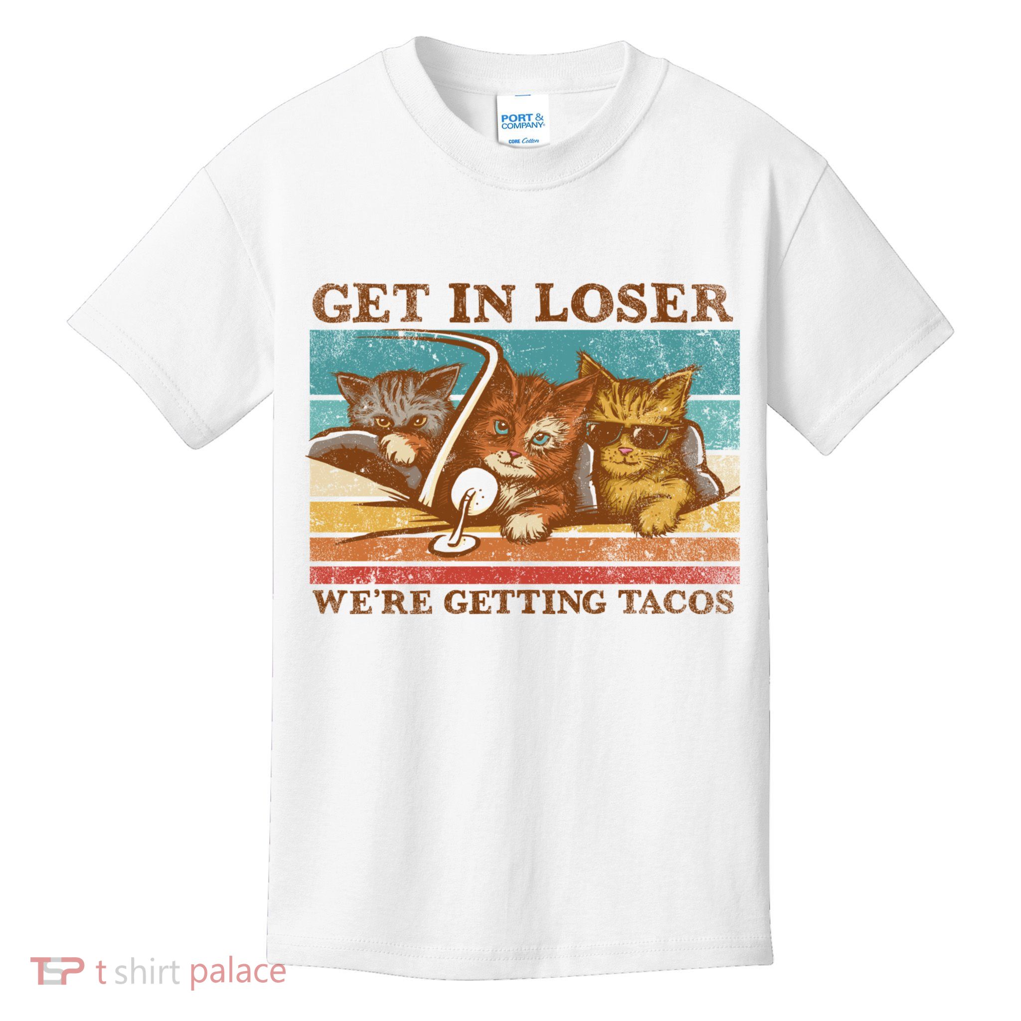 Get In Loser We're Getting Tacos Cats Kids T-Shirt
